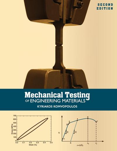 Mechanical Testing of Engineering Materials - Kyriakos Komvopoulos