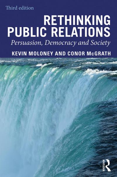 Rethinking Public Relations : Persuasion, Democracy and Society - Kevin (Ball State University Moloney