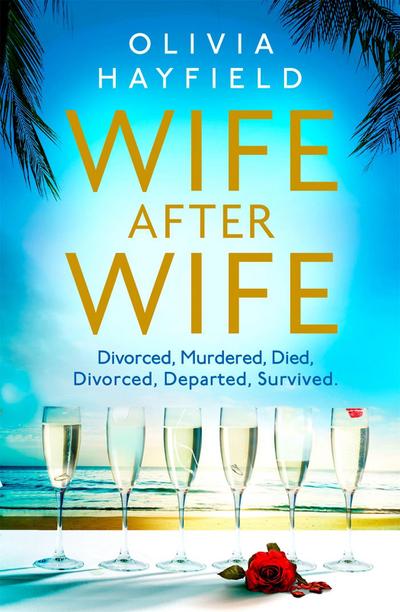 Wife After Wife : deliciously entertaining and addictive, the perfect beach read - Olivia Hayfield