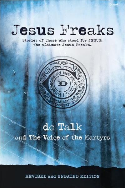 Jesus Freaks : Stories of Those Who Stood for Jesus, the Ultimate Jesus Freaks - Dc Talk