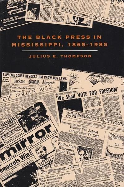 The Black Press in Mississippi, 1865-1985 - Julius E. Thompson