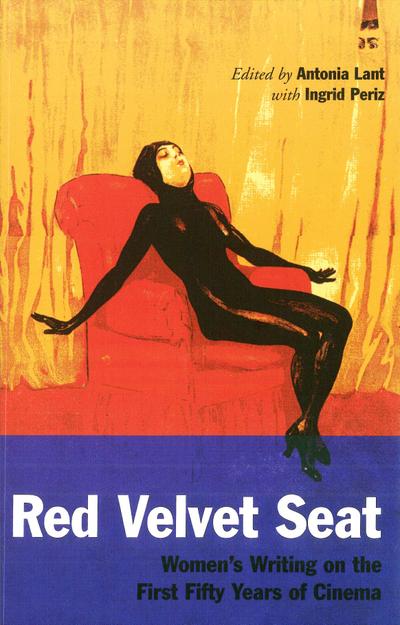 Red Velvet Seat : Women's Writings on the First Fifty Years of Cinema - Antonia Lant