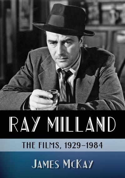 Ray Milland : The Films, 1929-1984 - James Mckay