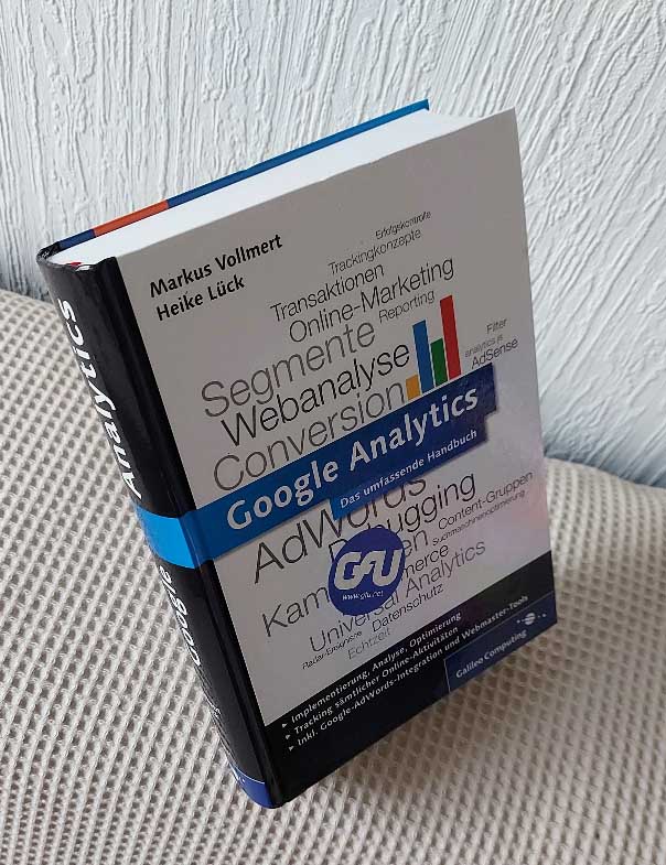 Google Analytics : das umfassende Handbuch. Markus Vollmert ; Heike Lück / Galileo computing - Vollmert, Markus und Heike Lück