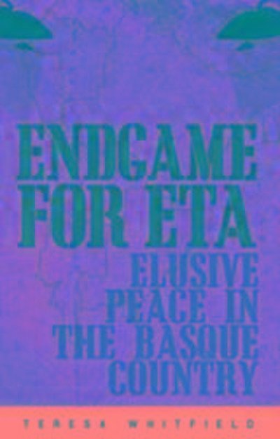 Endgame for ETA : Elusive Peace in the Basque Country - Teresa Whitfield