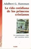 La vida cotidiana de los primeros cristianos : un apasionante viaje por nuestras raíces - Hamman, Adalbert G.; Morera Rubio, Manuel (trad)