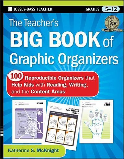 The Teacher's Big Book of Graphic Organizers, Grades 5-12: 100 Reproducible Organizers That Help Kids with Reading, Writing, and the Content Areas - Katherine S. McKnight