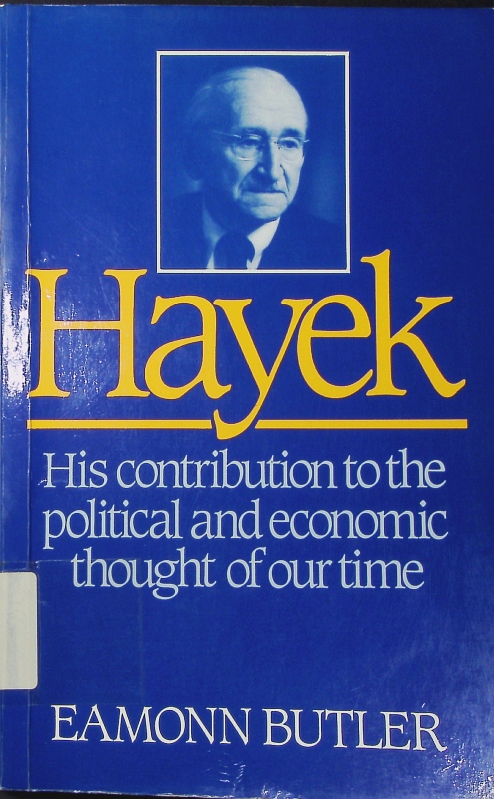 Hayek. his contribution to the political and economic thought of our time. - Butler, Eamonn