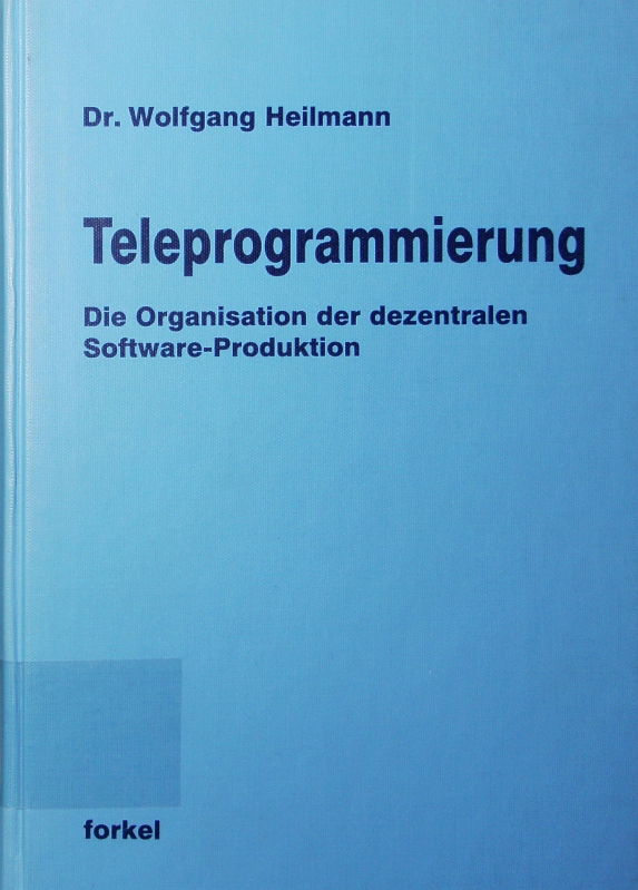 Teleprogrammierung. d. Organisation d. dezentralen Software-Produktion. - Heilmann, Wolfgang