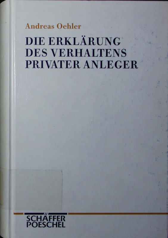 Die Erklärung des Verhaltens privater Anleger. theoretischer Ansatz und empirische Analysen. - Oehler, Andreas