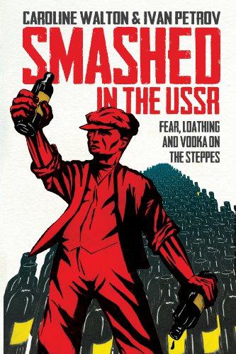 Smashed in the USSR: Fear, Loathing and Vodka on the Steppes - Ivan Petrov,Caroline Walton