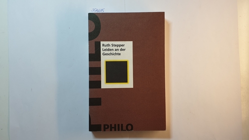 Leiden an der Geschichte : ein zentrales Motiv in der Griechischen Kulturgeschichte Jacob Burckhardts und seine Bedeutung in der altertumswissenschaftlichen Geschichtsschreibung des 19. und 20. Jahrhunderts - Stepper, Ruth