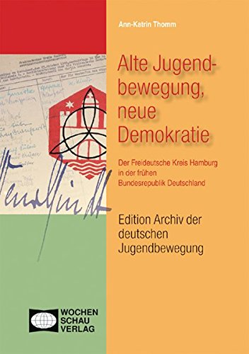 Alte Jugendbewegung, neue Demokratie: Der Freideutsche Kreis Hamburg in der frühen Bundesrepublik - Thomm, Ann-Katrin