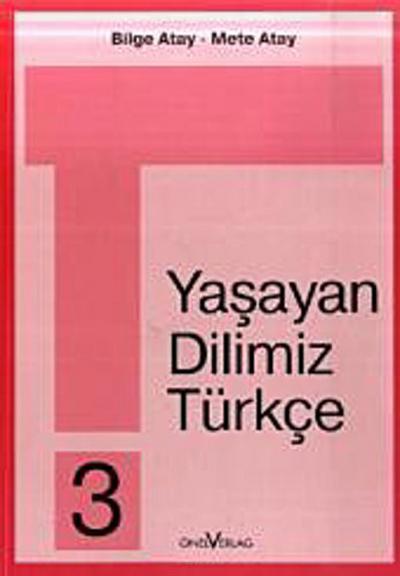 Unsere Lebende Sprache /Yasayan Dilimiz Türkce / Yasayan Dilimiz Türkce 3. 3. Schuljahr - Bilge Atay, Mete Atay