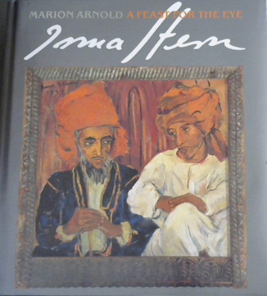 Irma Stern: A Feast for the Eye - Arnold, Marion