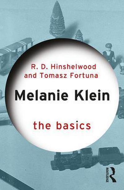 Melanie Klein : The Basics - Robert D. (Professor Hinshelwood