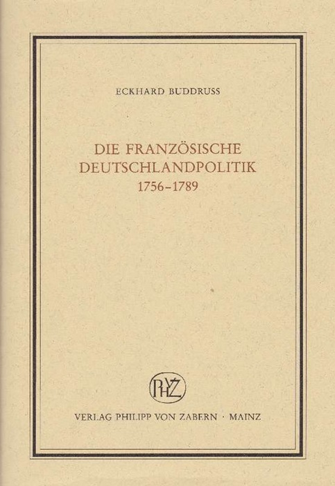 Französische Deutschlandpolitik 1756 - 1789, Die. - Buddrus, Eckhard