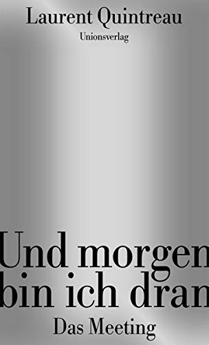 Und morgen bin ich dran : das Meeting. Aus dem Franz. von Oliver Ilan Schulz - Quintreau, Laurent und Oliver Ilan Schulz