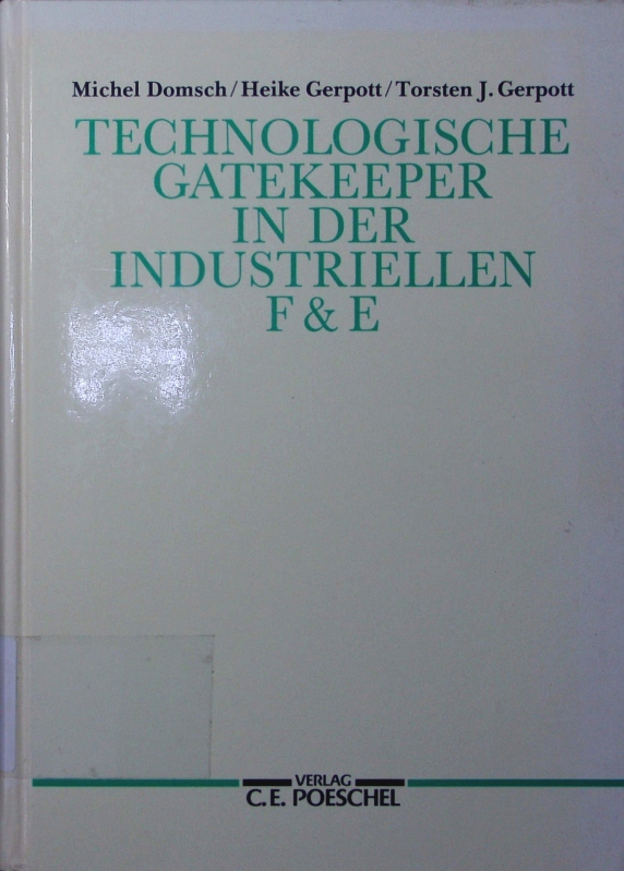 Technologische Gatekeeper in der industriellen F & E. Merkmale und Leistungswirkungen. - Domsch, Michel