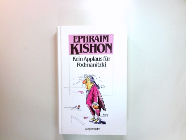 Kein Applaus für Podmanitzki : Satiren. ins Deutsche übertragen von Friedrich Torberg - Kishon, Ephraim und Friedrich Torberg