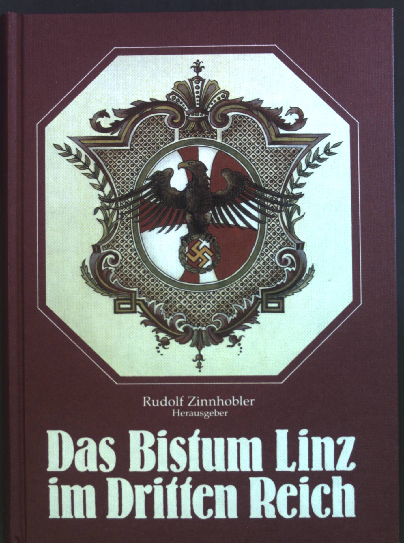 Das Bistum Linz im Dritten Reich. Linzer philosophisch-theologische Reihe ; Bd. 11 - Zinnhobler, Rudolf