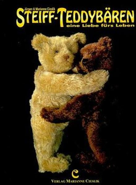 Steiff-Teddybären Eine Liebe fürs Leben - Cieslik, Jürgen und Marianne Cieslik