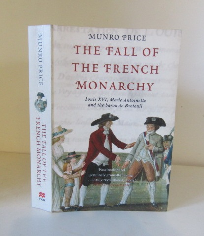 The Fall of the French Monarchy : Louis XVI, Marie Antoinette and the Baron de Breteuil - Price, Munro