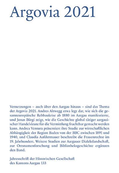 Argovia 2021 : Jahresschrift der Historischen Gesellschaft des Kantons Aargau - Historische Gesellschaft des Kantons Aargau