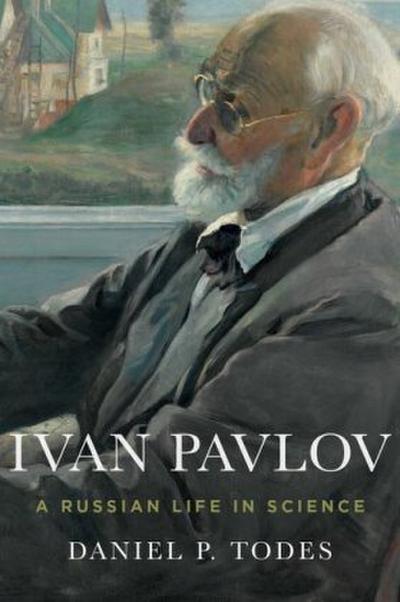 Ivan Pavlov : A Russian Life in Science - Daniel P. (Professor Todes