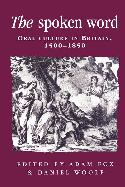 Politics, Culture and Society in Early Modern Britain : Oral culture in Britain, 1500-1850 - Adam Fox