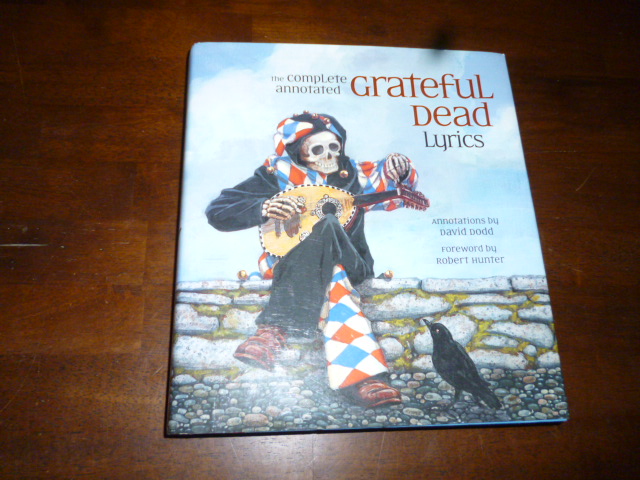 The Complete Annotated Grateful Dead Lyrics: The Collected Lyrics of Robert Hunter and John Barlow, Lyrics to All Original Songs, with Selected Traditional and Cover Songs - Dodd, David (Editor); Trist, Alan (Editor); Carpenter, Jim (Illustrator)