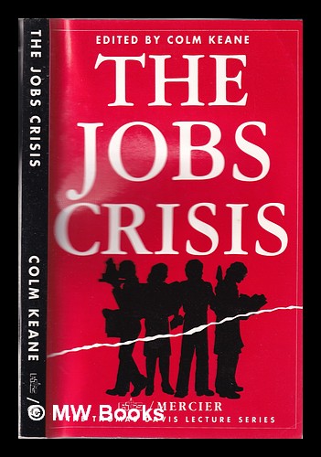 The jobs crisis / edited by Colm Keane - Keane, Colm