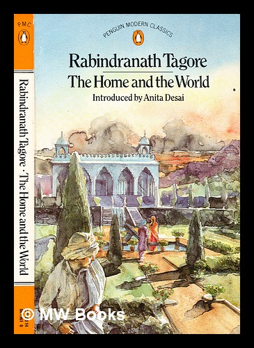 The home and the world / Rabindranath Tagore ; translated by Surendranath Tagore ; introduction by Anita Desai - Tagore, Rabindranath (1861-1941)