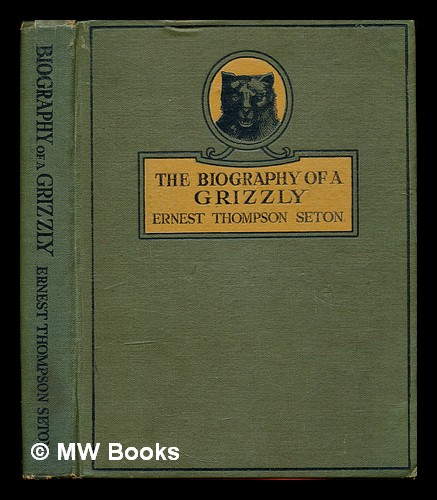 The biography of a Grizzly / by Ernest Thompson Seton Seton, Ernest Thompson (1860-1946) [ ] [Hardcover]