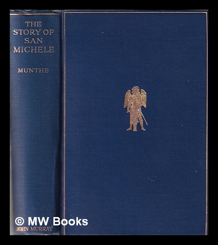 The story of San Michele / by Axel Munthe; with a frontispiece Munthe, Axel (1857-1949) [ ] [Hardcover]