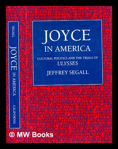 Joyce in America : cultural politics and the trials of Ulysses / Jeffrey Segall - Segall, Jeffrey