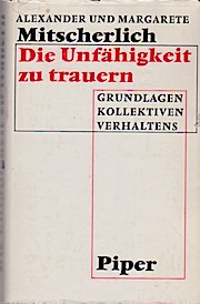 Die Unfähigkeit zu trauern : Grundlagen kollektiven Verhaltens. ; Margarete Mitscherlich - Mitscherlich, Alexander und Margarete Mitscherlich