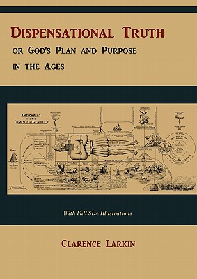 Dispensational Truth [With Full Size Illustrations], or God's Plan and Purpose in the Ages (Paperback or Softback) - Larkin, Clarence