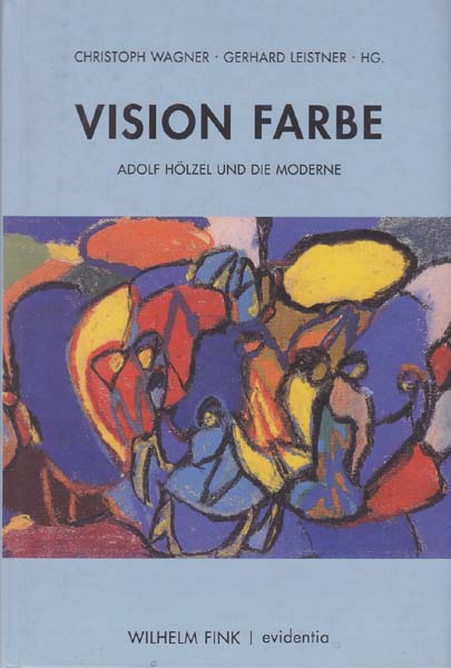 Vision Farbe. Adolf Hölzel und die Moderne. - Wagner, Christoph - Gerhard Leistner [Herausgeber]