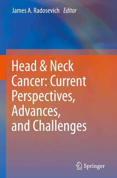 Head & Neck Cancer: Current Perspectives, Advances, and Challenges - James A. Radosevich