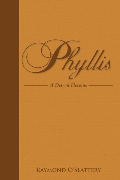 Phyllis : A Detroit Heroine - O'Slattery Raymond O'Slattery