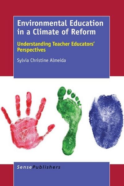 Environmental Education in a Climate of Reform: Understanding Teacher Educators' Perspectives - Sylvia Christine Almeida
