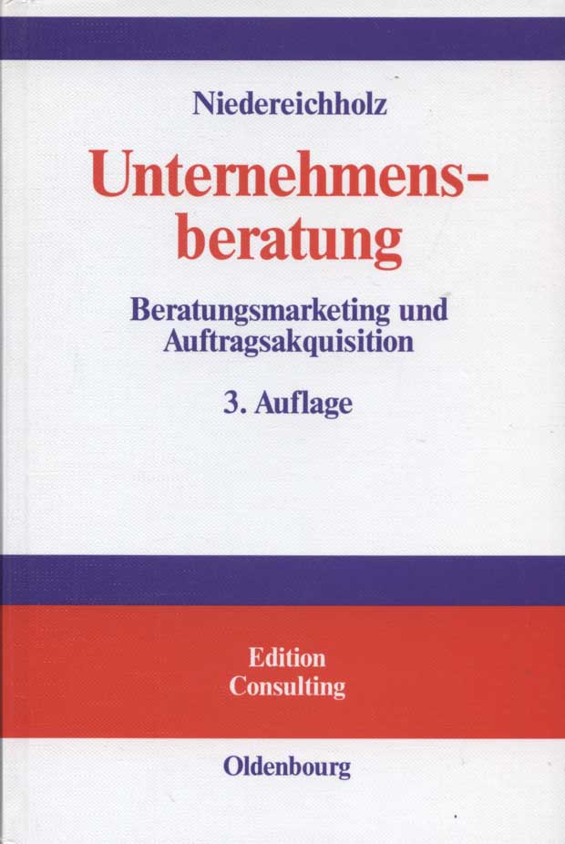 Unternehmensberatung; Teil: Bd. 1., Beratungsmarketing und Auftragsakquisition - Niedereichholz, Christel