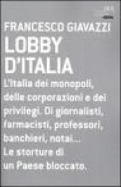 Lobby d'Italia. L'Italia dei monopoli, delle corporazioni e dei privilegi. Di giornalisti, farmacisti, professori, banchieri, notai. Le storture di un Paese. - Giavazzi Francesco