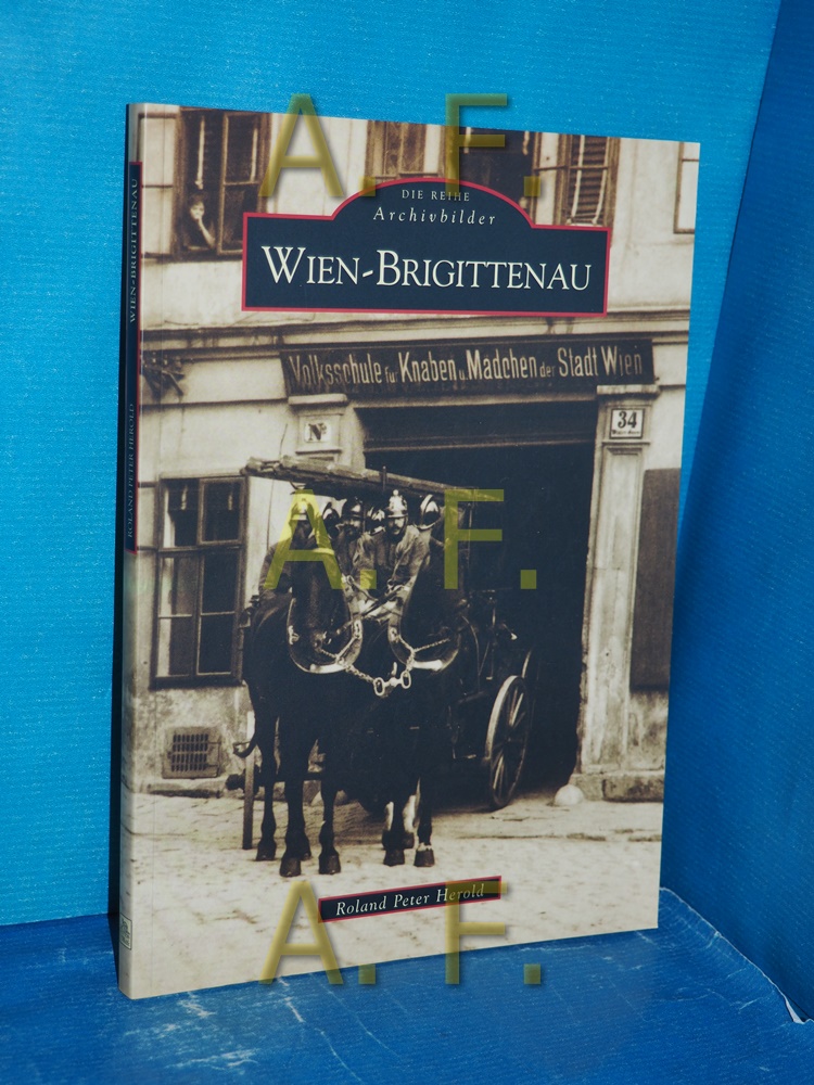 Wien-Brigittenau Roland Peter Herold / Die Reihe Archivbilder - Herold, Roland-Peter (Mitwirkender)