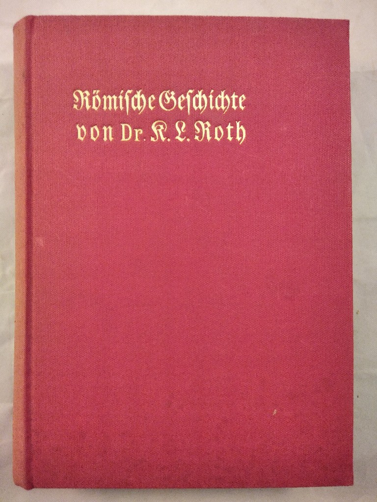 Römische Geschichte. Nach den Quellen erzählt von Karl Ludwig Roth. - Roth, Karl Ludwig und Adolf Westermeyer