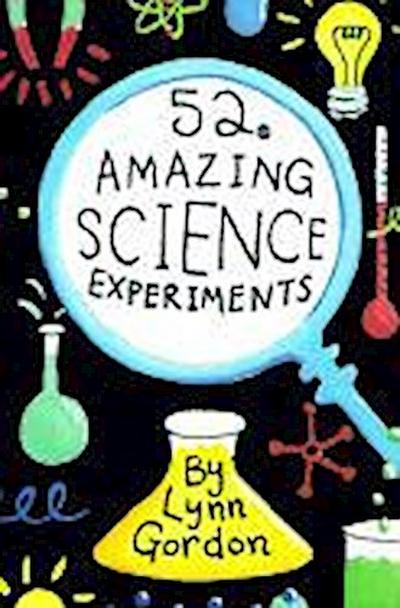 52 Amazing Science Experiments - Lynn Gordon