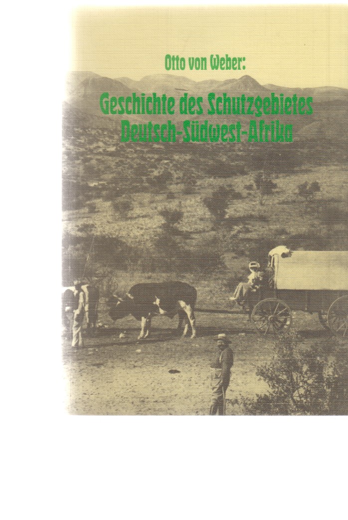 Geschichte des Schutzgebietes Deutsch-Südwest-Afrika. - Weber, Otto von