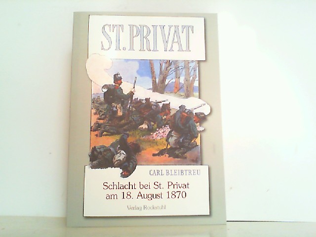 Schlacht bei St. Privat am 18. August 1870. Band 7 der 19-bändigen Gesamtausgabe von Carl Bleibtreu zum Deutsch-Französischen Krieg 1870/71. - Carl, Bleibtreu