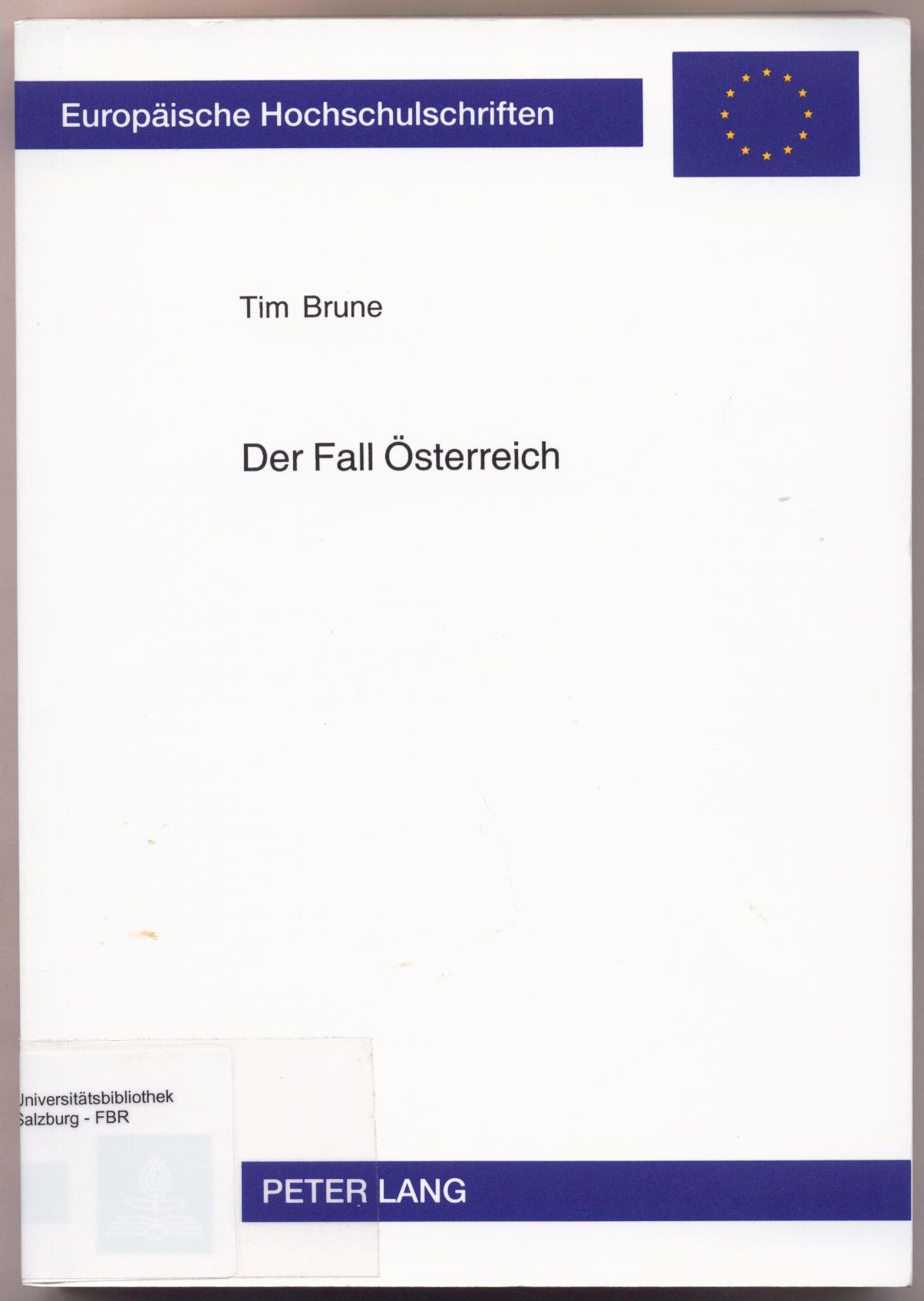 Der Fall Österreich Zur Einordnung und Rechtmäßigkeit der Reaktionen der Europäischen Union und ihrer Mitgliedstaaten auf die Regierungsbildung in der Republik Österreich 1999/2000 - Brune, Tim